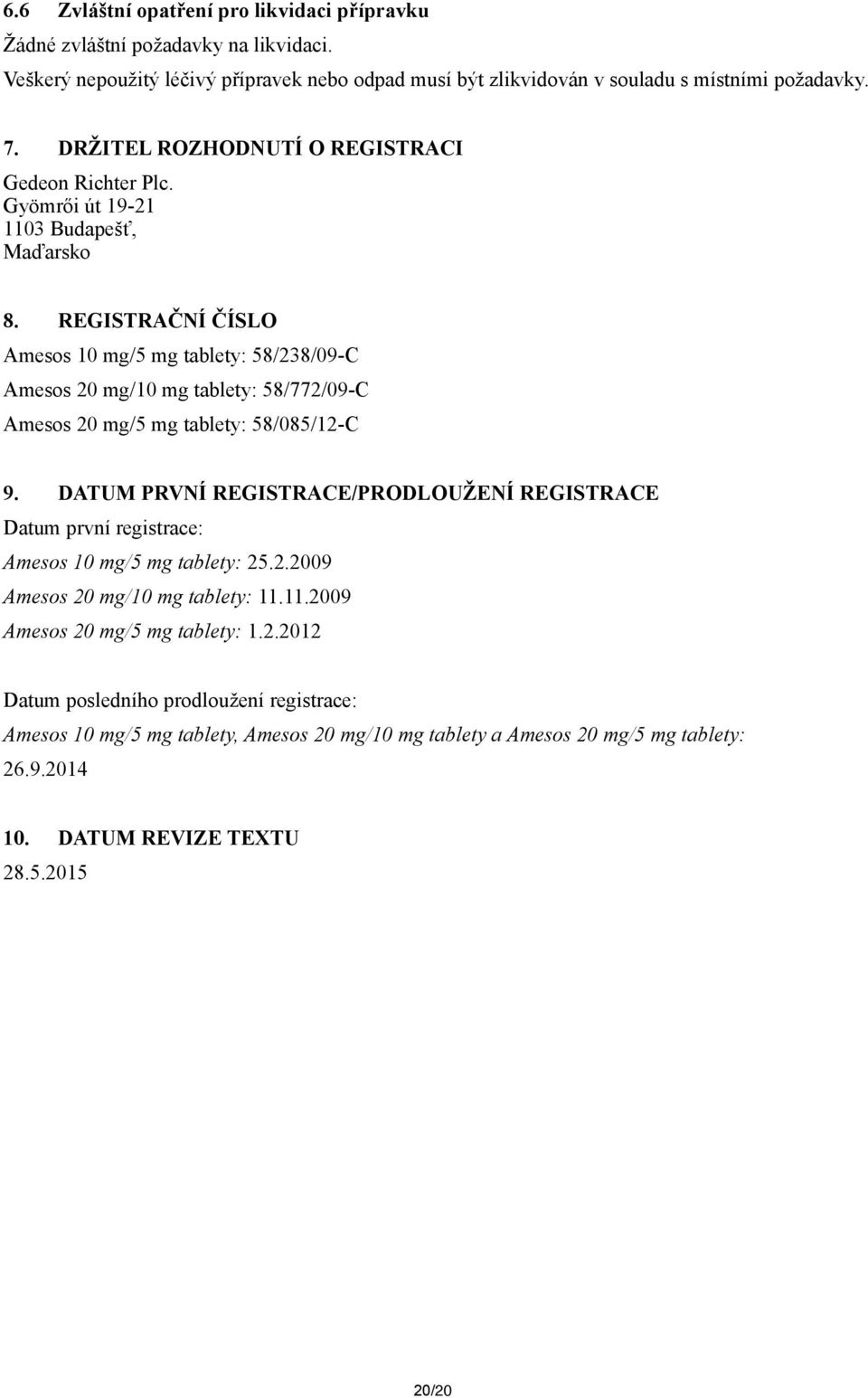 REGISTRAČNÍ ČÍSLO Amesos 10 mg/5 mg tablety: 58/238/09-C Amesos mg/10 mg tablety: 58/772/09-C Amesos mg/5 mg tablety: 58/085/12-C 9.