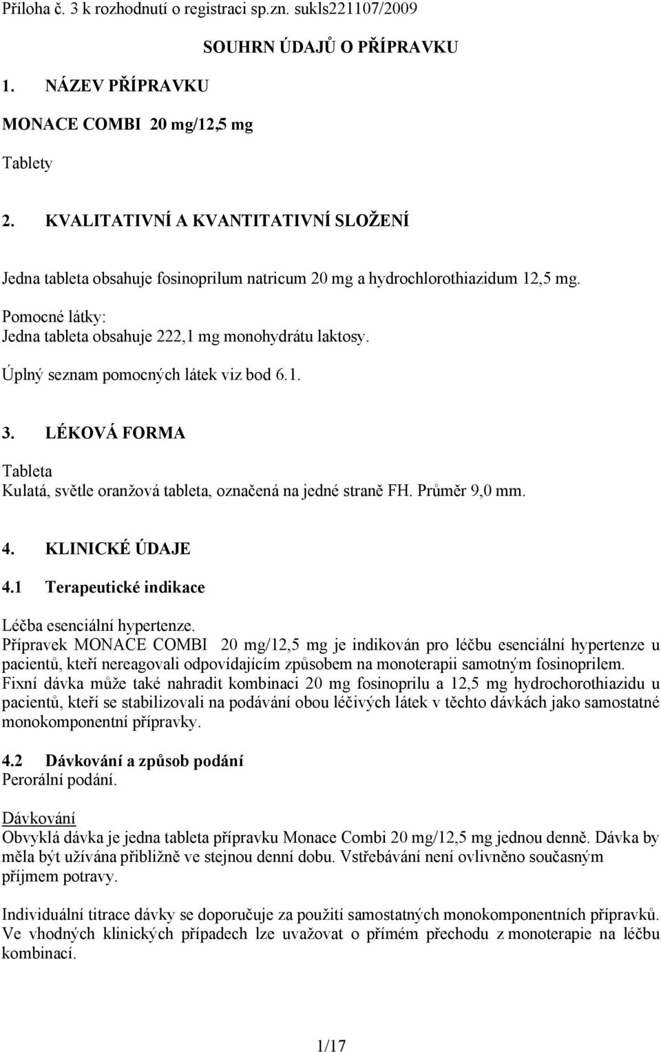 Úplný seznam pomocných látek viz bod 6.1. 3. LÉKOVÁ FORMA Tableta Kulatá, světle oranžová tableta, označená na jedné straně FH. Průměr 9,0 mm. 4. KLINICKÉ ÚDAJE 4.