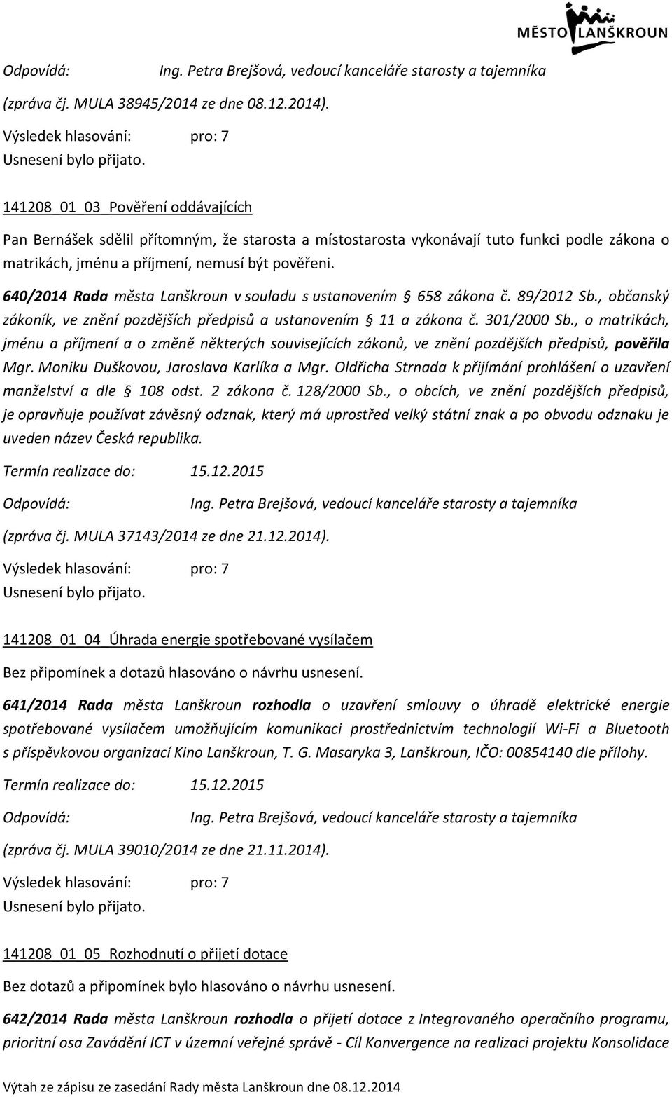 640/2014 Rada města Lanškroun v souladu s ustanovením 658 zákona č. 89/2012 Sb., občanský zákoník, ve znění pozdějších předpisů a ustanovením 11 a zákona č. 301/2000 Sb.