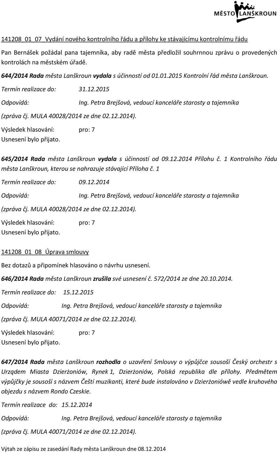 Petra Brejšová, vedoucí kanceláře starosty a tajemníka (zpráva čj. MULA 40028/2014 ze dne 02.12.2014). 645/2014 Rada města Lanškroun vydala s účinností od 09.12.2014 Přílohu č.