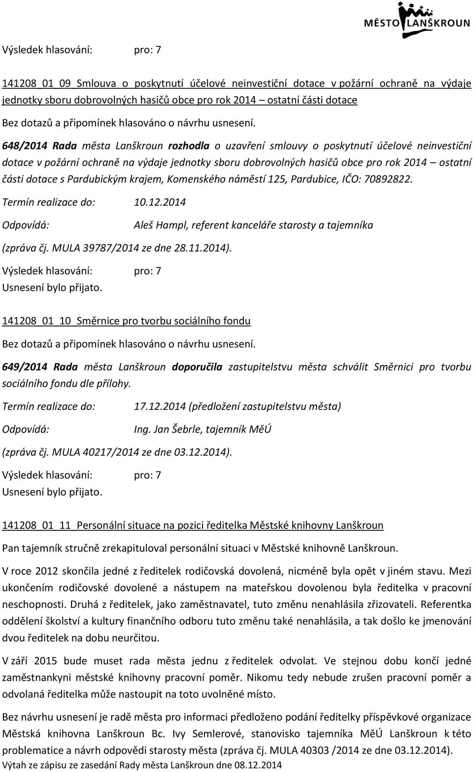 648/2014 Rada města Lanškroun rozhodla o uzavření smlouvy o poskytnutí účelové neinvestiční dotace v požární ochraně na výdaje jednotky sboru dobrovolných hasičů obce pro rok 2014 ostatní části