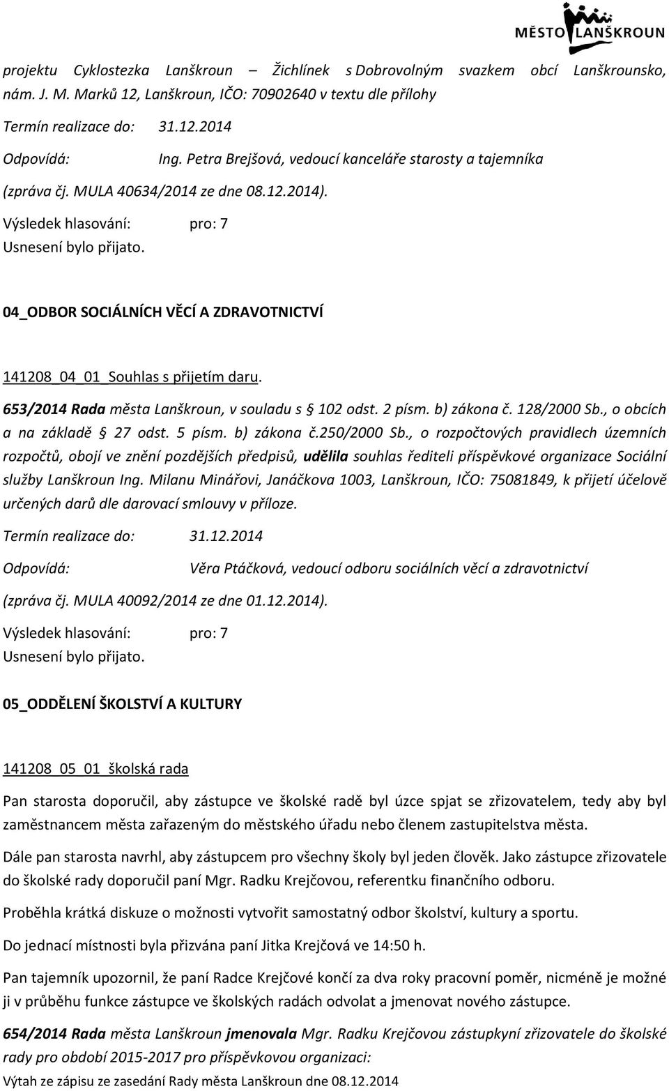 653/2014 Rada města Lanškroun, v souladu s 102 odst. 2 písm. b) zákona č. 128/2000 Sb., o obcích a na základě 27 odst. 5 písm. b) zákona č.250/2000 Sb.