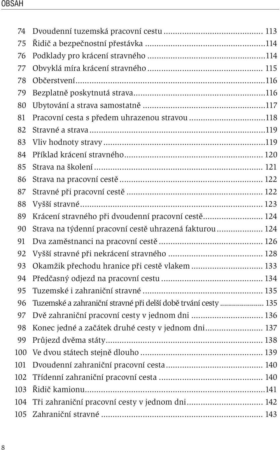 ..119 84 Příklad krácení stravného... 120 85 Strava na školení... 121 86 Strava na pracovní cestě... 122 87 Stravné při pracovní cestě... 122 88 Vyšší stravné.