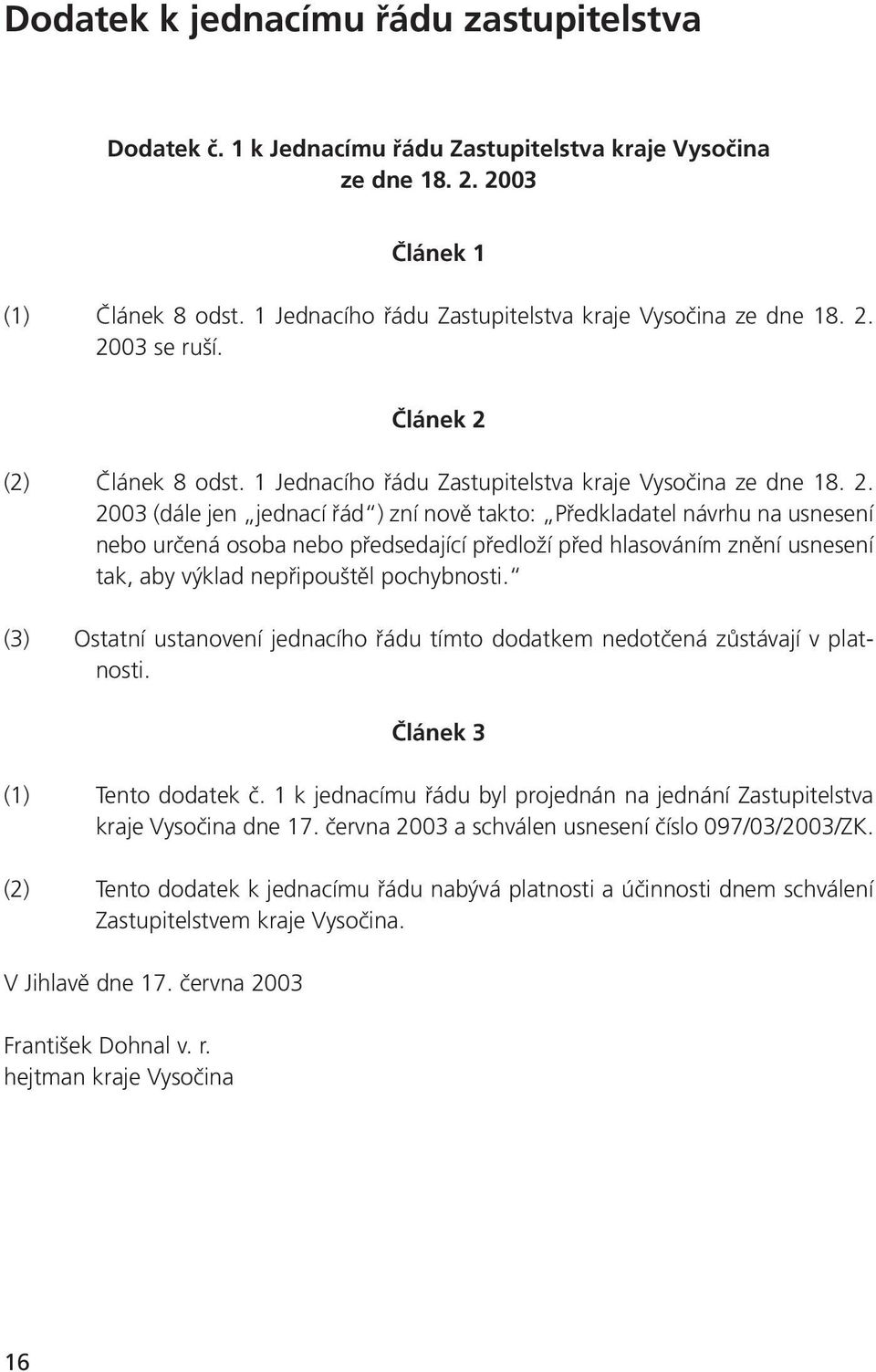 2003 se ruší. Článek 2 (2) Článek 8 odst.