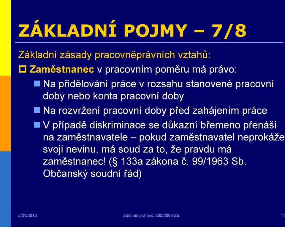 případě diskriminace se důkazní břemeno přenáší na zaměstnavatele pokud zaměstnavatel neprokáže svoji nevinu, má soud