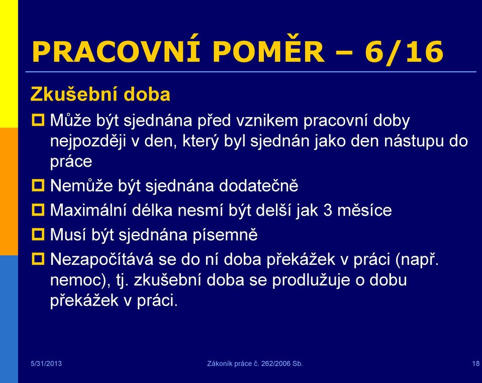 delší jak 3 měsíce Musí být sjednána písemně Nezapočítává se do ní doba překážek v práci (např.