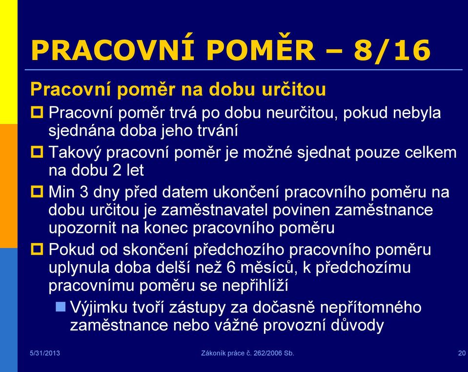 zaměstnance upozornit na konec pracovního poměru Pokud od skončení předchozího pracovního poměru uplynula doba delší než 6 měsíců, k předchozímu