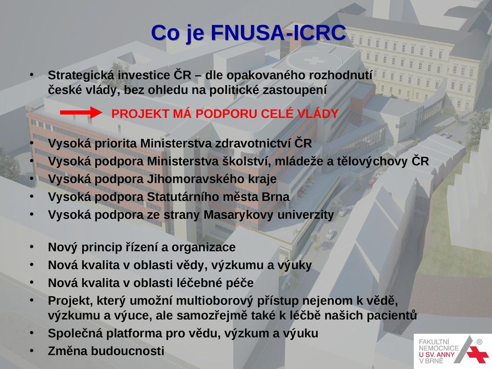 Vysoká podpora ze strany Masarykovy univerzity Nový princip řízení a organizace Nová kvalita v oblasti vědy, výzkumu a výuky Nová kvalita v oblasti léčebné péče