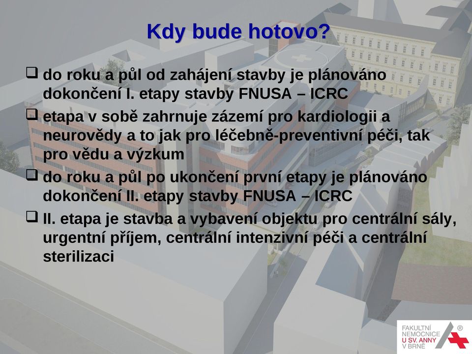 léčebně-preventivní péči, tak pro vědu a výzkum do roku a půl po ukončení první etapy je plánováno