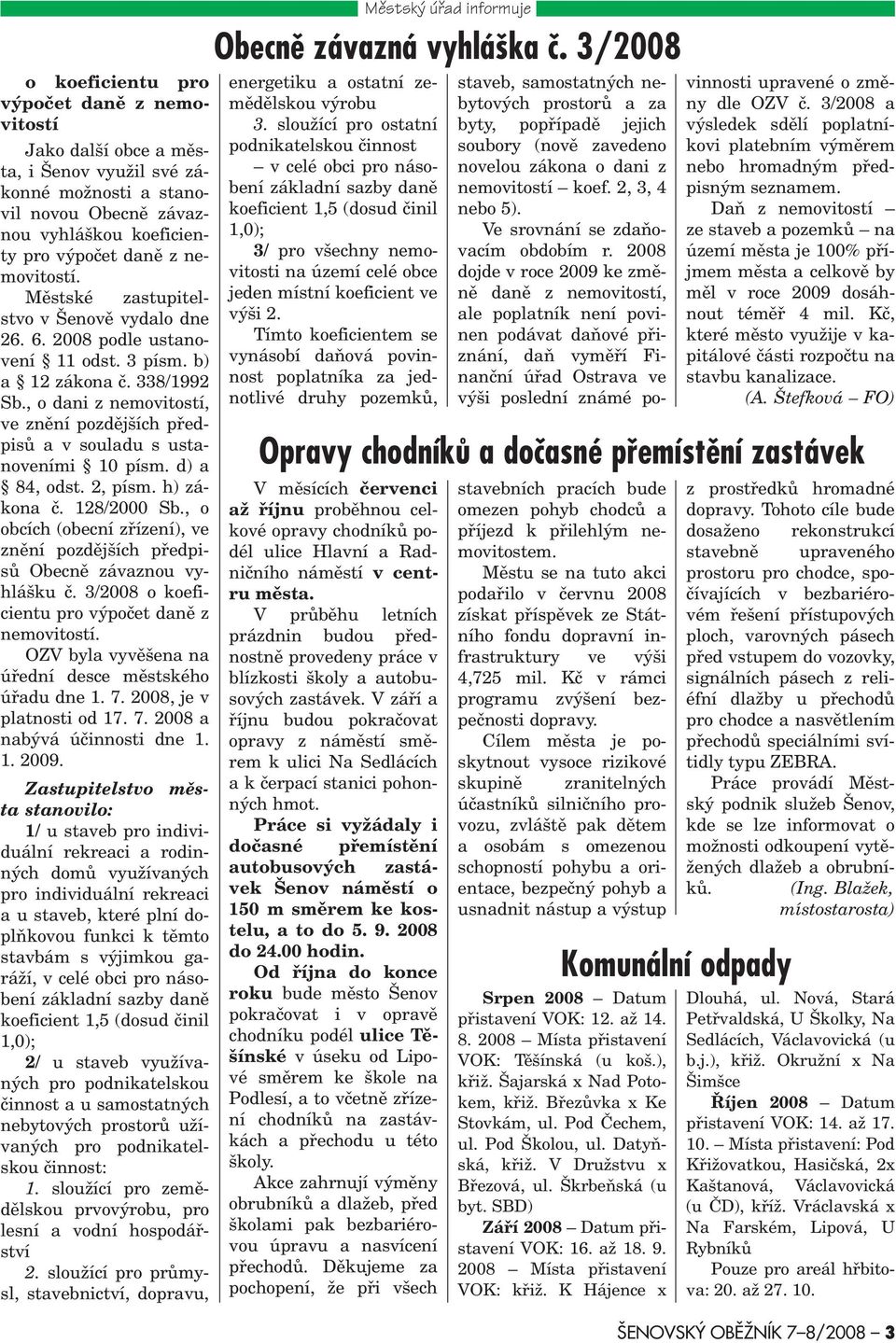 , o dani z nemovitostí, ve znìní pozdìjších pøedpisù a v souladu s ustanoveními 10 písm. d) a 84, odst. 2, písm. h) zákona è. 128/2000 Sb.