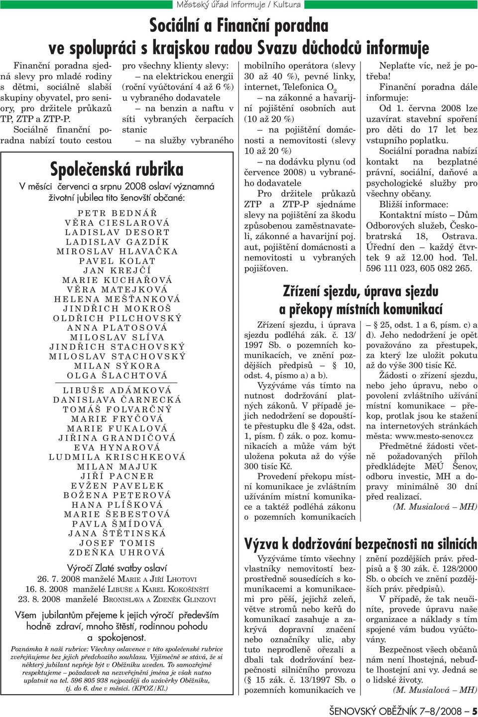 LIBUŠE ADÁMKOVÁ DANISLAVA ÈARNECKÁ TOMÁŠ OLVARÈNÝ MARIE RYÈOVÁ MARIE UKALOVÁ JIØINA GRANDIÈOVÁ EVA HYNAROVÁ LUDMILA KRISCHKEOVÁ MILAN MAJUK JIØÍ PACNER EVŽEN PAVELEK BOŽENA PETEROVÁ HANA PLÍŠKOVÁ