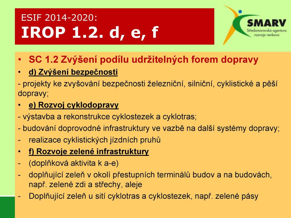 dopravy; e) Rozvoj cyklodopravy - výstavba a rekonstrukce cyklostezek a cyklotras; - budování doprovodné infrastruktury ve vazbě na další systémy