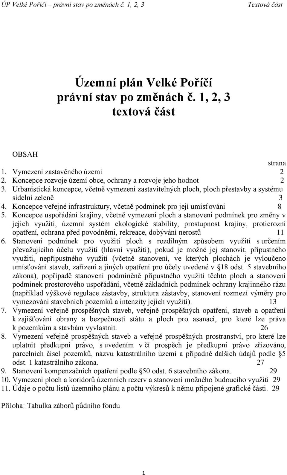 Koncepce uspořádání krajiny, včetně vymezení ploch a stanovení podmínek pro změny v jejich využití, územní systém ekologické stability, prostupnost krajiny, protierozní opatření, ochrana před