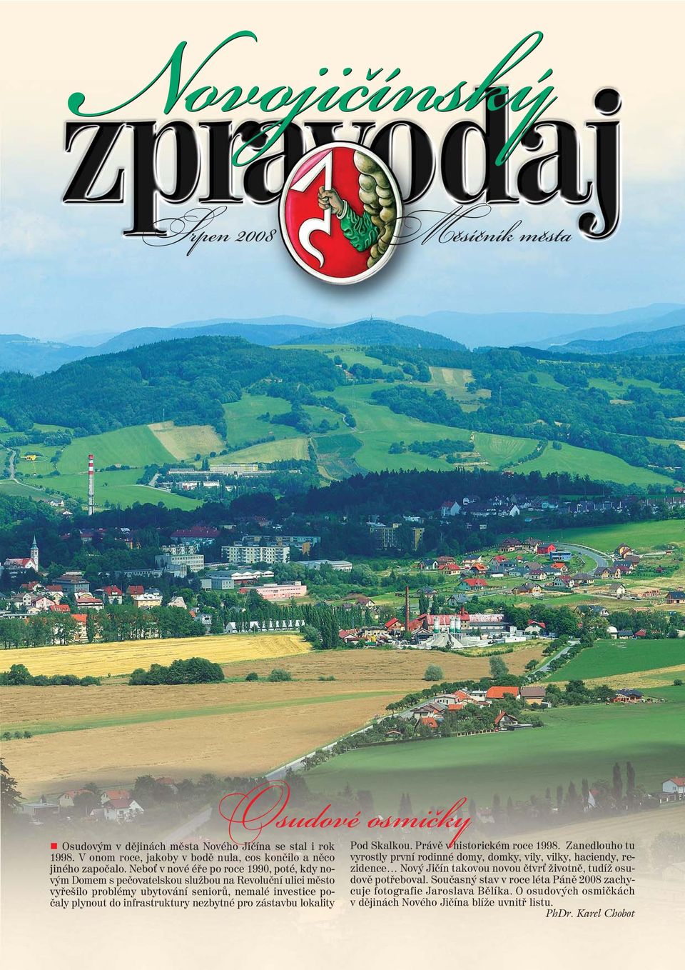 nezbytné pro zástavbu lokality Pod Skalkou. Právě v historickém roce 1998.