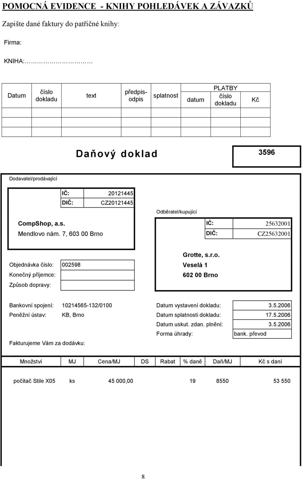 5.2006 Peněžní ústav: KB, Brno Datum splatnosti dokladu: 17.5.2006 Datum uskut. zdan. plnění: 3.5.2006 Forma úhrady: bank.