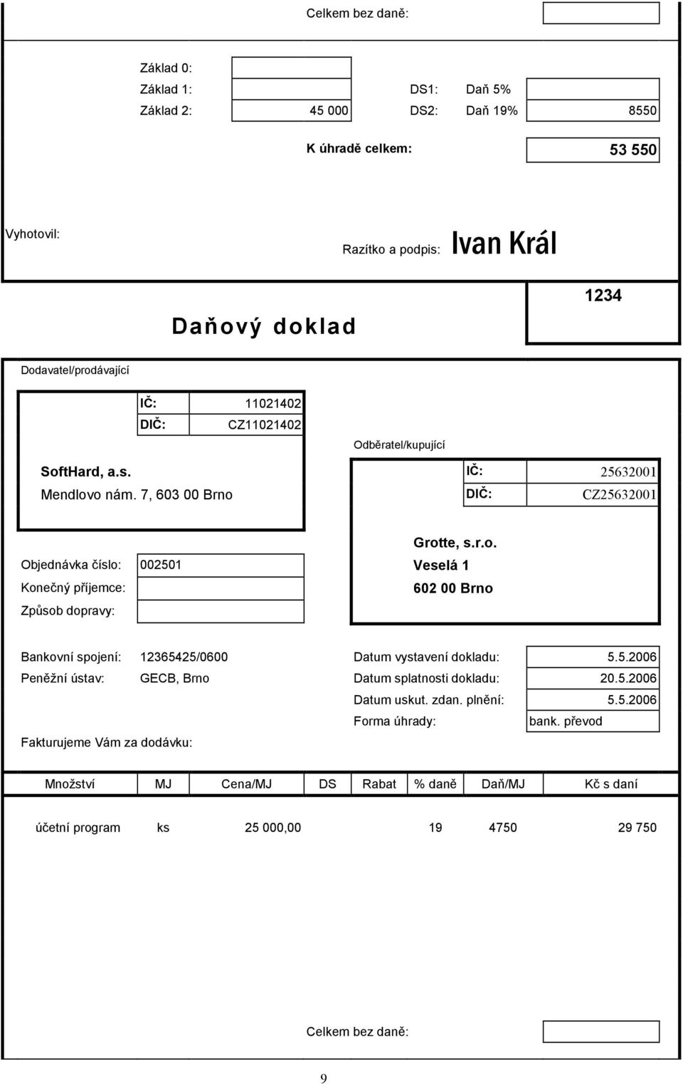 5.2006 Peněžní ústav: GECB, Brno Datum splatnosti dokladu: 20.5.2006 Datum uskut. zdan. plnění: 5.5.2006 Forma úhrady: bank.