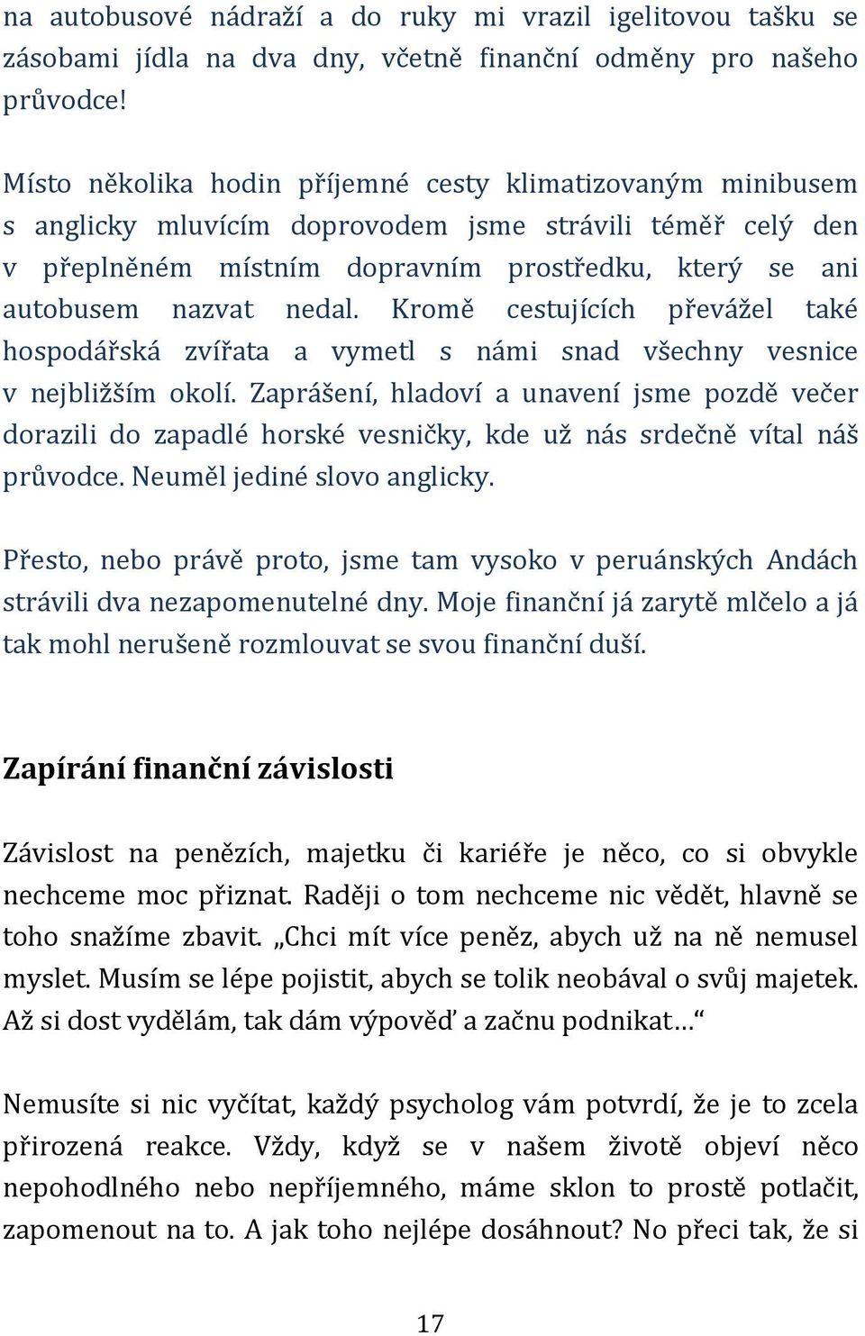 Kromě cestujících převážel také hospodářská zvířata a vymetl s námi snad všechny vesnice v nejbližším okolí.