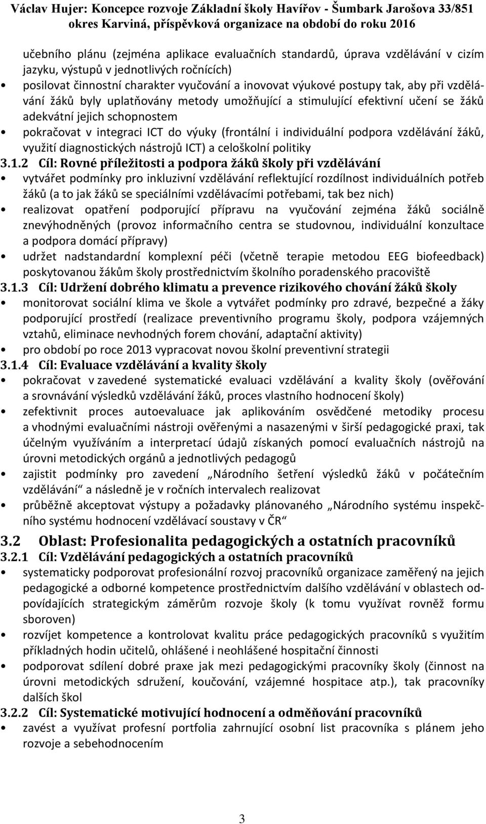 vzdělávání žáků, využití diagnostických nástrojů ICT) a celoškolní politiky 3.1.