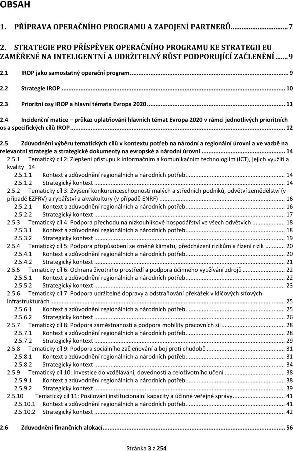 4 Incidenční matice průkaz uplatňování hlavních témat Evropa 2020 v rámci jednotlivých prioritních os a specifických cílů IROP... 12 2.