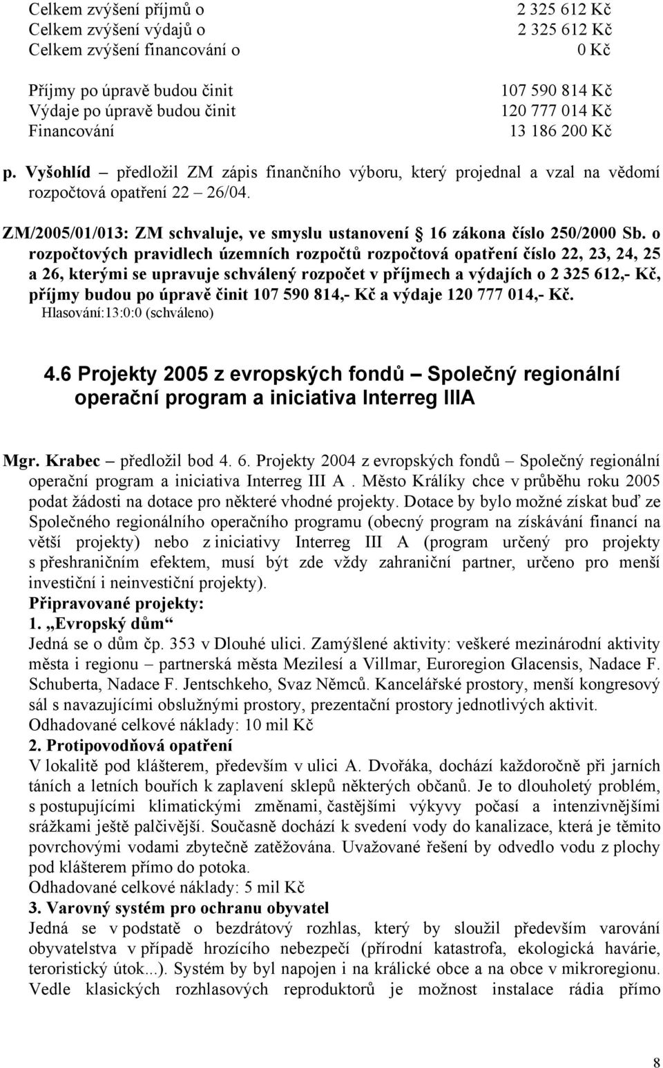 ZM/2005/01/013: ZM schvaluje, ve smyslu ustanovení 16 zákona číslo 250/2000 Sb.