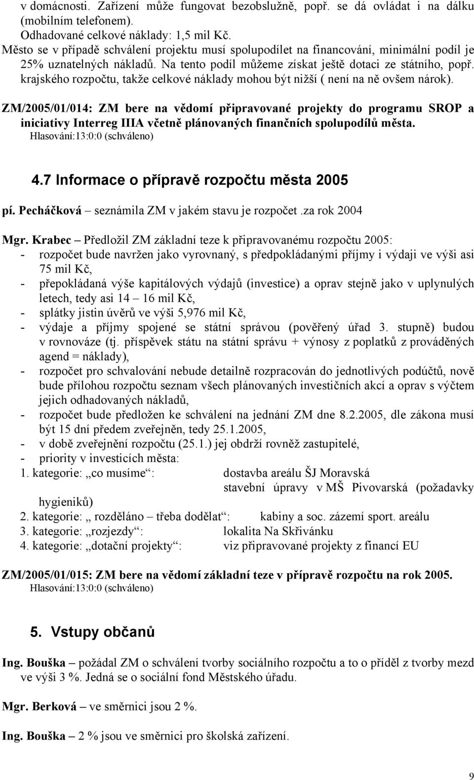 krajského rozpočtu, takže celkové náklady mohou být nižší ( není na ně ovšem nárok).