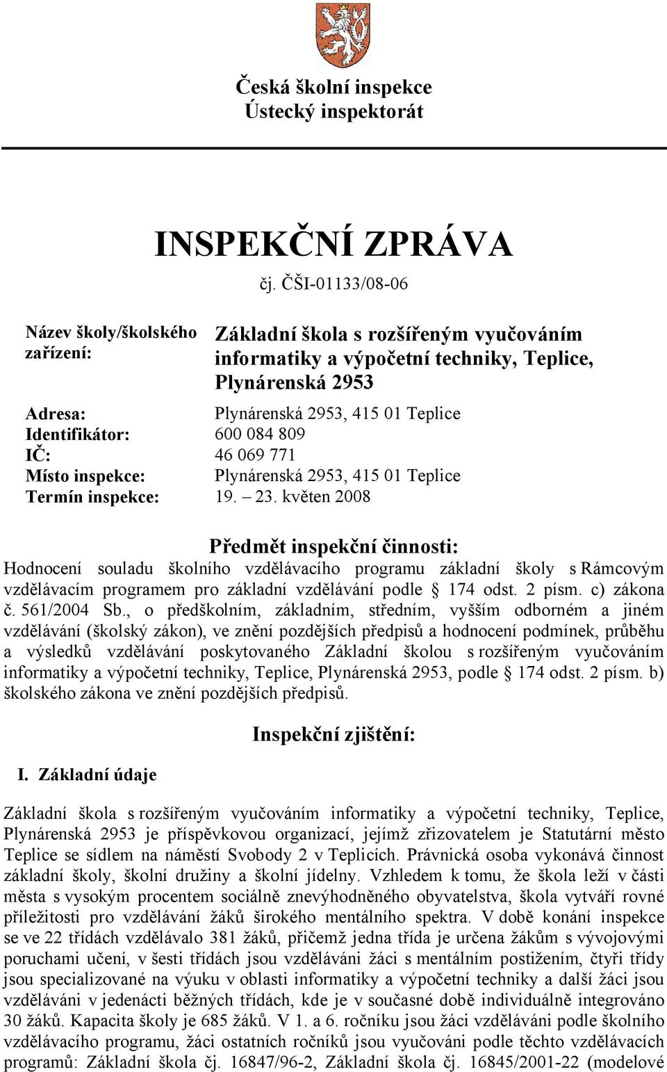 Místo inspekce: Plynárenská 2953, 415 01 Teplice Termín inspekce: 19. 23.