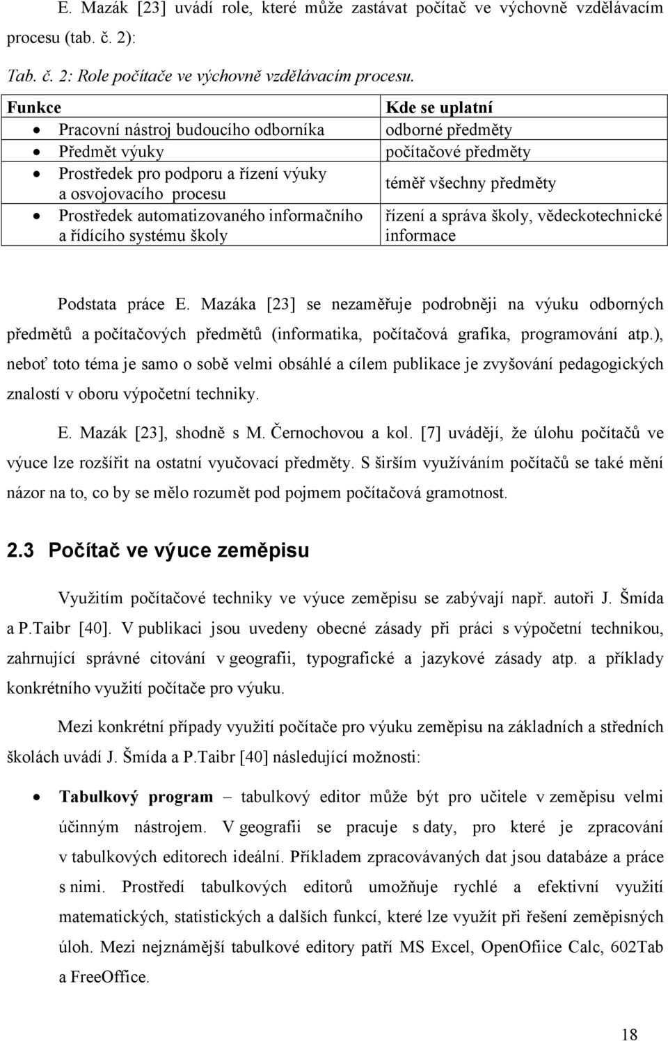 Prostředek automatizovaného informačního a řídícího systému školy řízení a správa školy, vědeckotechnické informace Podstata práce E.