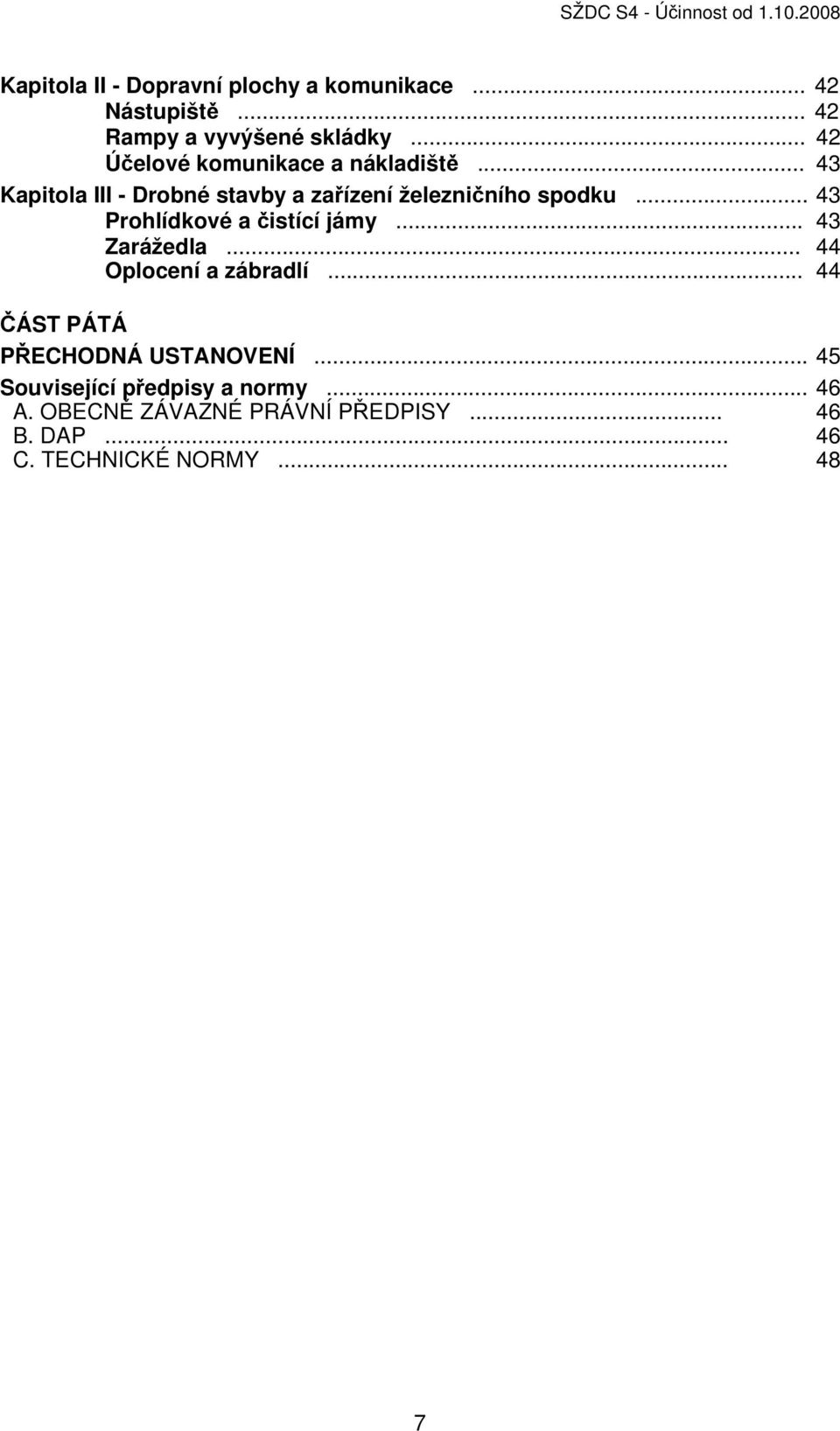 .. 43 Kapitola III - Drobné stavby a zařízení železničního spodku... 43 Prohlídkové a čistící jámy... 43 Zarážedla.