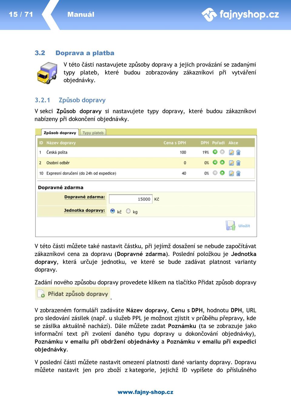 Poslední položkou je Jednotka dopravy, která určuje jednotku, ve které se bude zadávat platnost varianty dopravy. Zadání nového způsobu dopravy provedete klikem na tlačítko Přidat způsob dopravy.