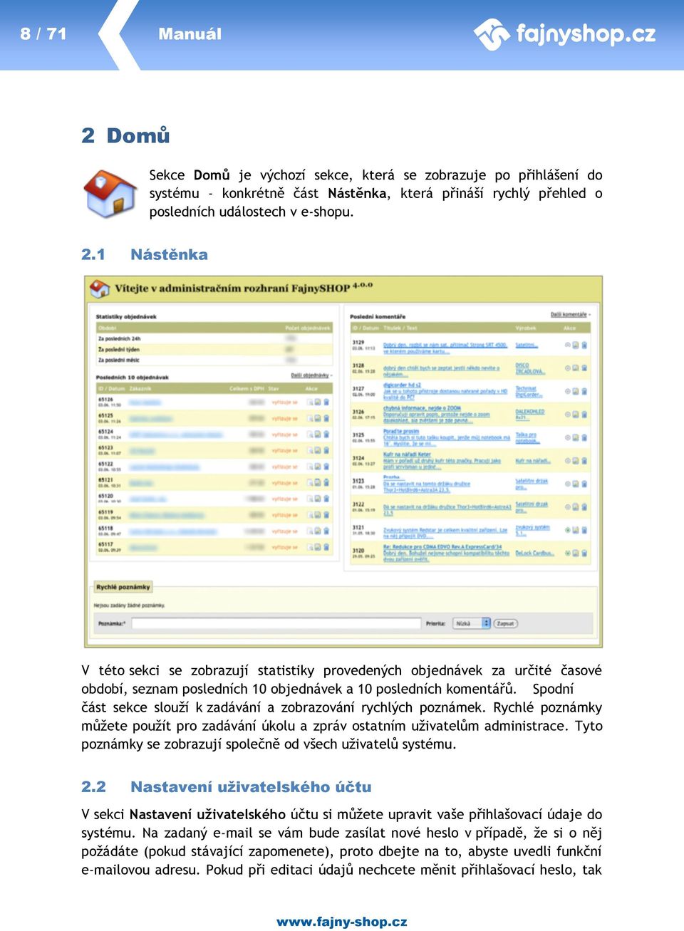 Tyto poznámky se zobrazují společně od všech uživatelů systému. 2.2 Nastavení uživatelského účtu V sekci Nastavení uživatelského účtu si můžete upravit vaše přihlašovací údaje do systému.