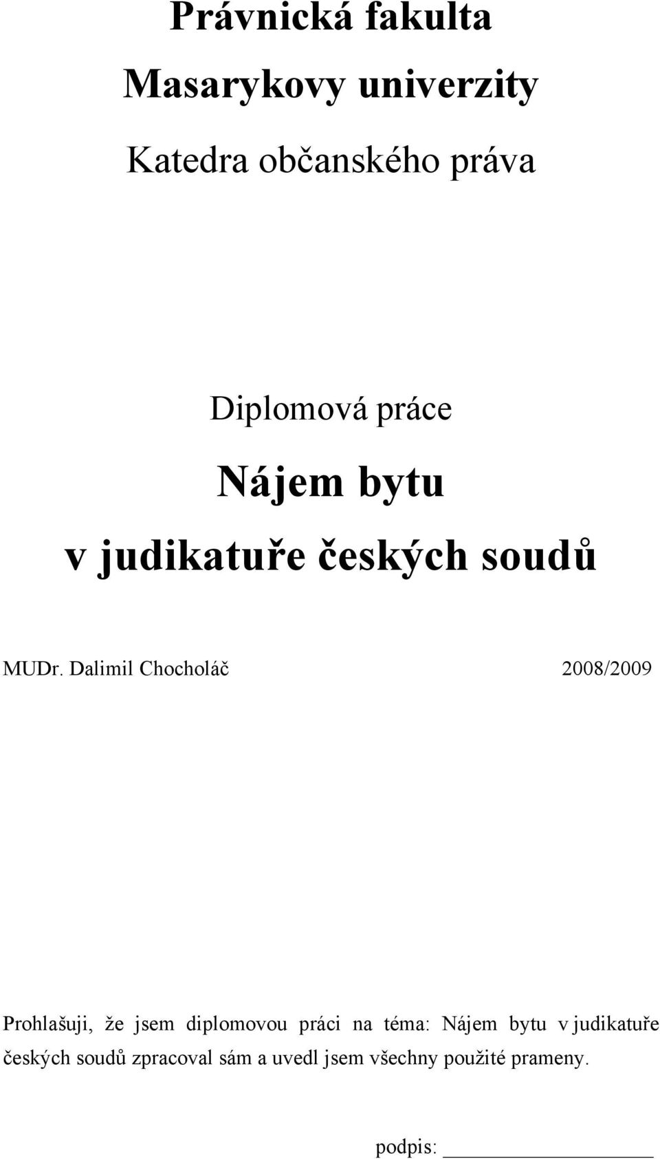 Dalimil Chocholáč 2008/2009 Prohlašuji, že jsem diplomovou práci na téma: