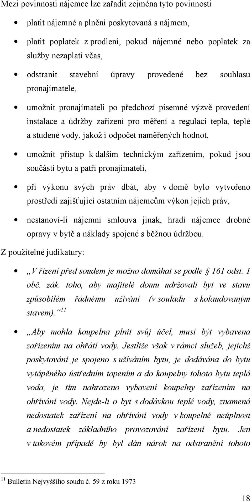 odpočet naměřených hodnot, umožnit přístup k dalším technickým zařízením, pokud jsou součástí bytu a patří pronajímateli, při výkonu svých práv dbát, aby v domě bylo vytvořeno prostředí zajišťující