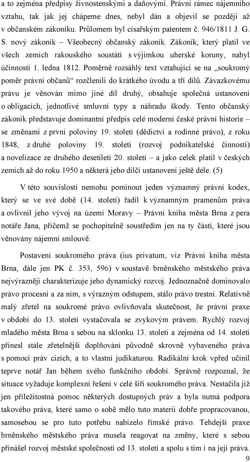 Poměrně rozsáhlý text vztahující se na soukromý poměr právní občanů rozčlenili do krátkého úvodu a tří dílů.