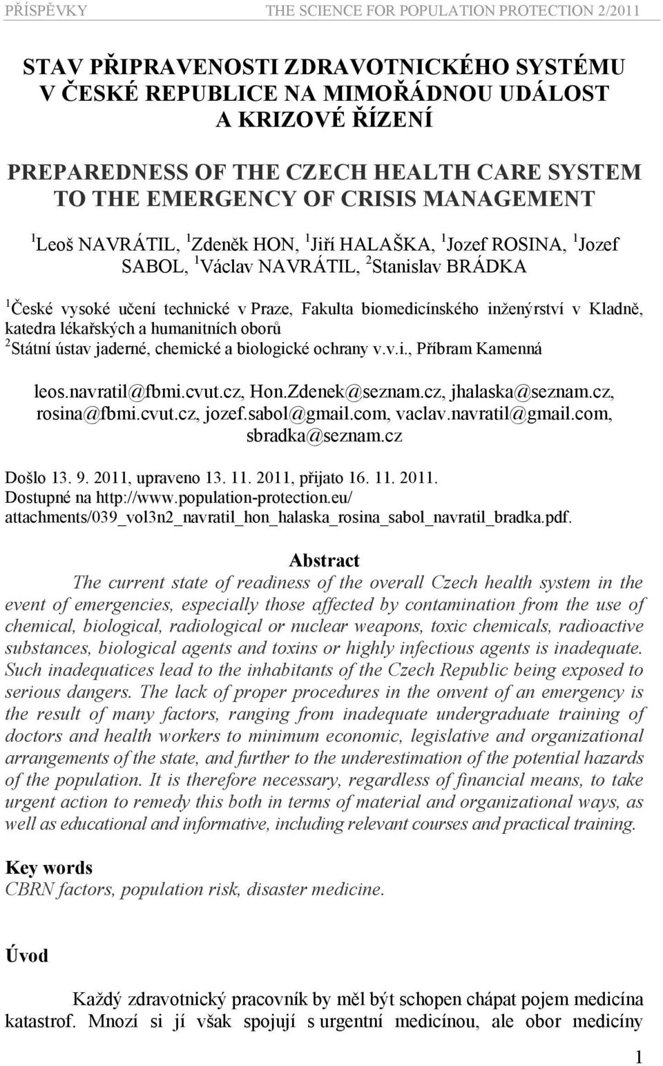 lékařských a humanitních oborů 2 Státní ústav jaderné, chemické a biologické ochrany v.v.i., Příbram Kamenná leos.navratil@fbmi.cvut.cz, Hon.Zdenek@seznam.cz, jhalaska@seznam.cz, rosina@fbmi.cvut.cz, jozef.