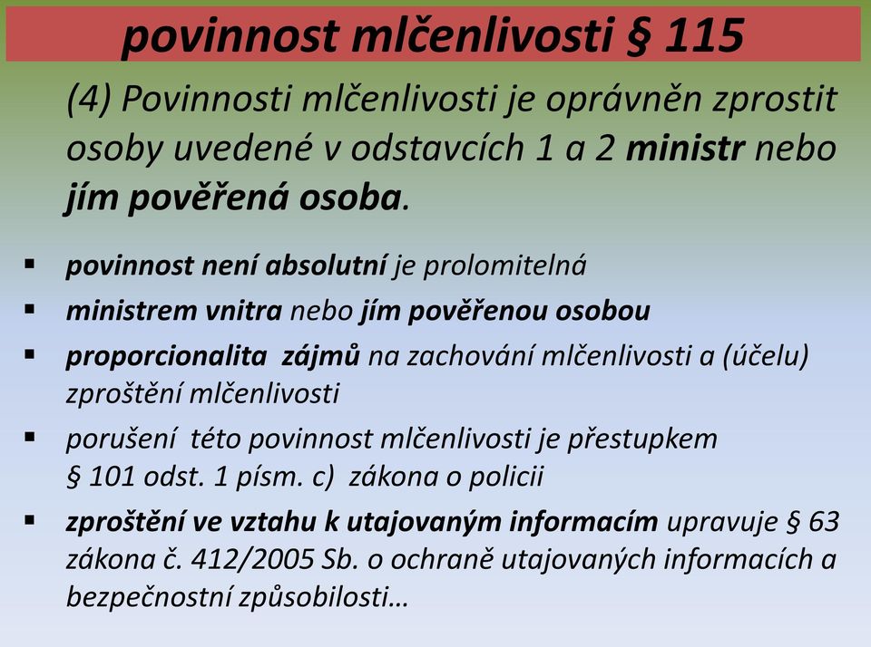 povinnost není absolutní je prolomitelná ministrem vnitra nebo jím pověřenou osobou proporcionalita zájmů na zachování mlčenlivosti a