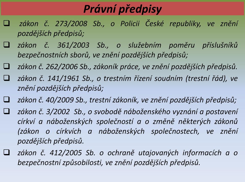 , o trestním řízení soudním (trestní řád), ve znění pozdějších předpisů; zákon č. 40/2009 Sb., trestní zákoník, ve znění pozdějších předpisů; zákon č. 3/2002 Sb.