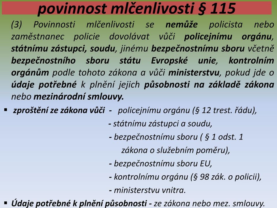 působnosti na základě zákona nebo mezinárodní smlouvy. zproštění ze zákona vůči - policejnímu orgánu ( 12 trest.