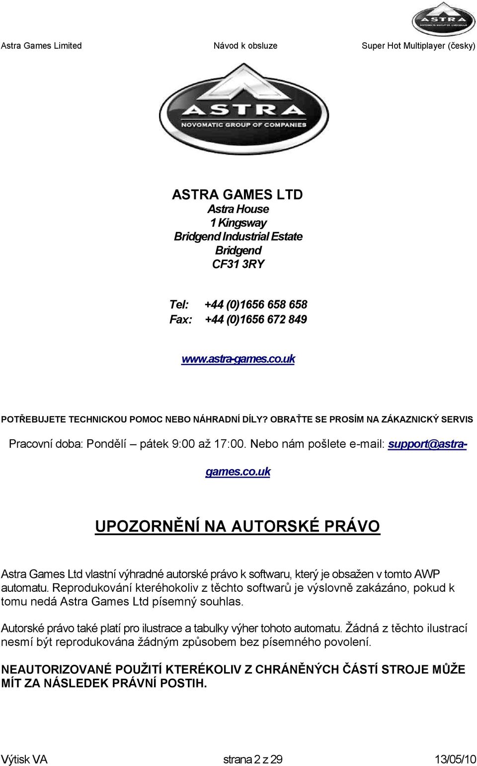 ní doba: Pondělí pátek 9:00 aţ 17:00. Nebo nám pošlete e-mail: support@astragames.co.