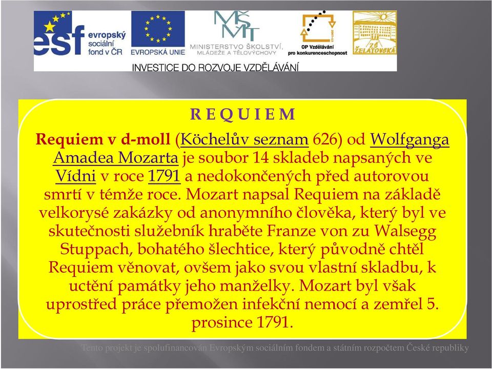 Mozart napsal Requiem na základě velkorysé zakázky od anonymního člověka, který byl ve skutečnosti služebník hraběte Franze von zu