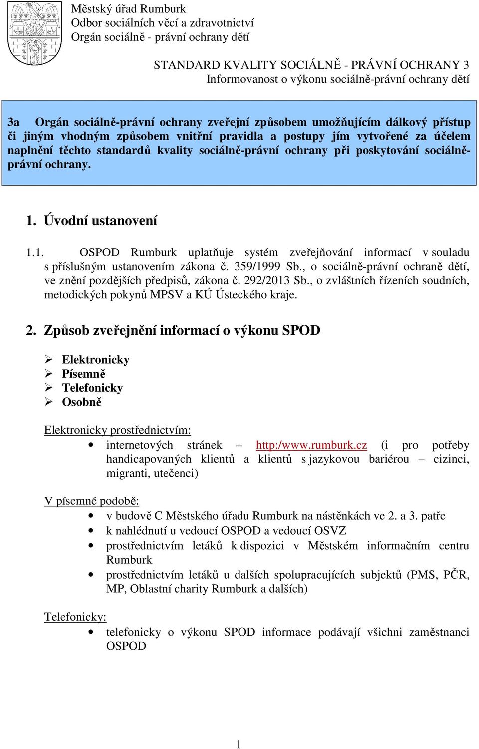 sociálně-právní ochrany při poskytování sociálněprávní ochrany. 1. Úvodní ustanovení 1.1. OSPOD Rumburk uplatňuje systém zveřejňování informací v souladu s příslušným ustanovením zákona č.