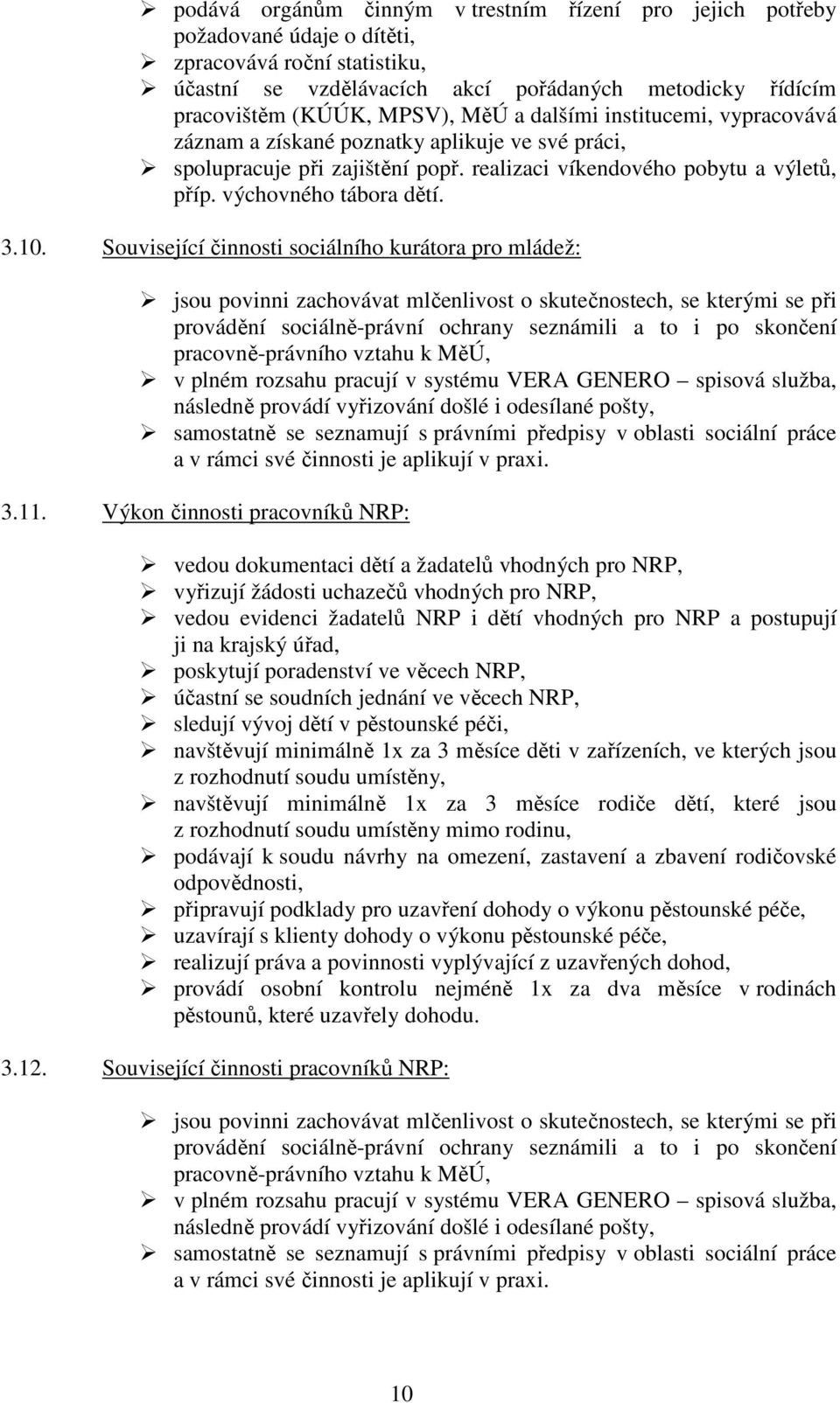 Související činnosti sociálního kurátora pro mládež: jsou povinni zachovávat mlčenlivost o skutečnostech, se kterými se při provádění sociálně-právní ochrany seznámili a to i po skončení