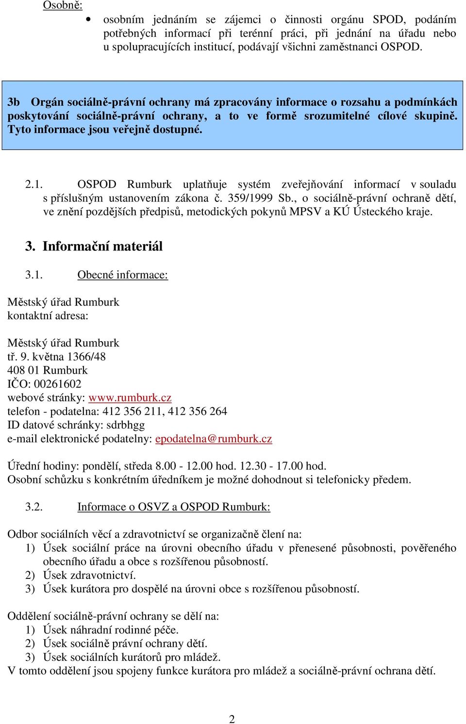 1. OSPOD Rumburk uplatňuje systém zveřejňování informací v souladu s příslušným ustanovením zákona č. 359/1999 Sb.