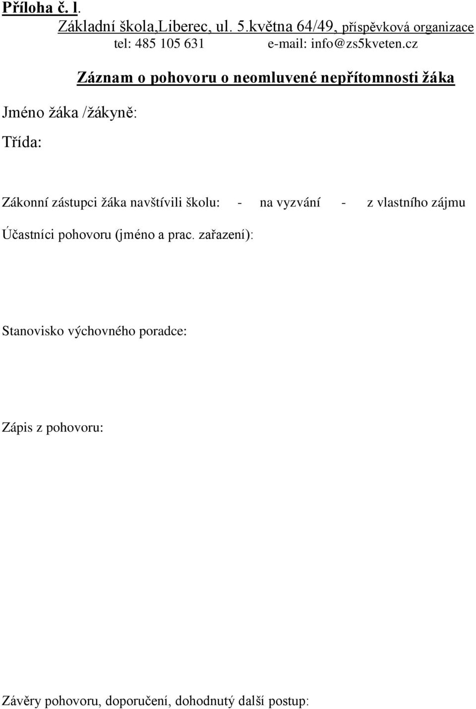 cz Jméno žáka /žákyně: Třída: Záznam o pohovoru o neomluvené nepřítomnosti žáka Zákonní zástupci žáka