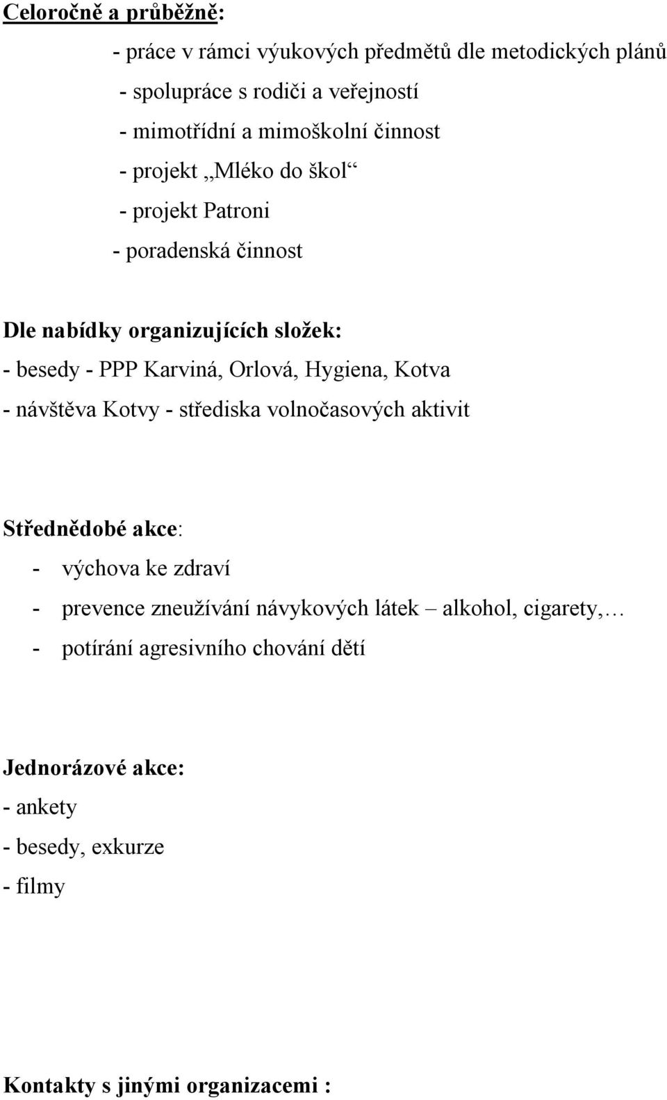 Hygiena, Kotva - návštěva Kotvy - střediska volnočasových aktivit Střednědobé akce: - výchova ke zdraví - prevence zneužívání návykových