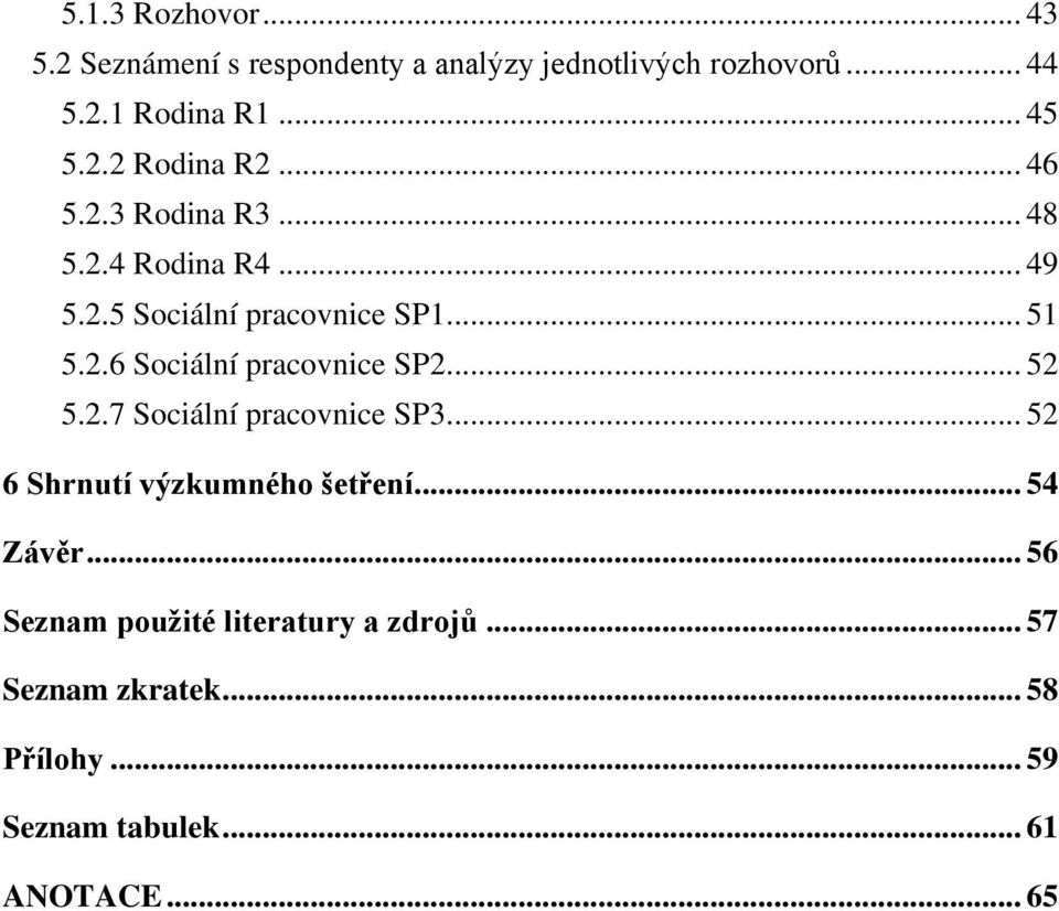 .. 52 5.2.7 Sociální pracovnice SP3... 52 6 Shrnutí výzkumného šetření... 54 Závěr.