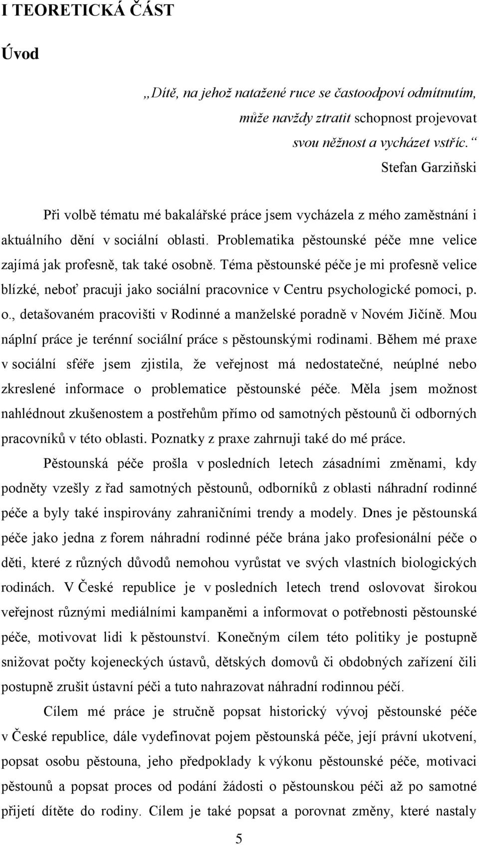 Problematika pěstounské péče mne velice zajímá jak profesně, tak také osobně.