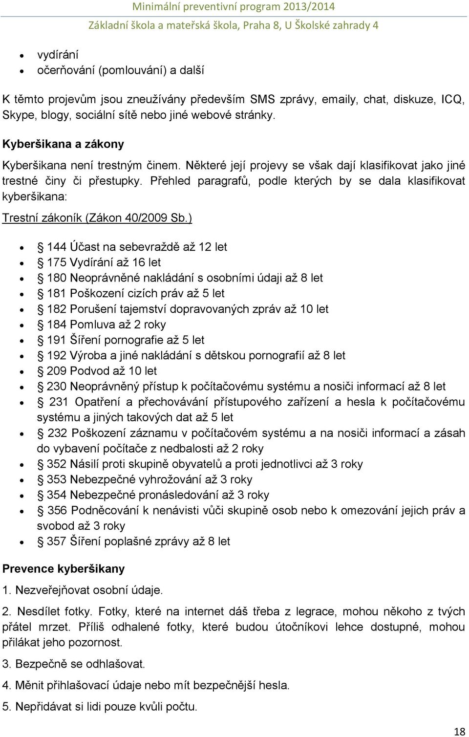 Přehled paragrafů, podle kterých by se dala klasifikovat kyberšikana: Trestní zákoník (Zákon 40/2009 Sb.