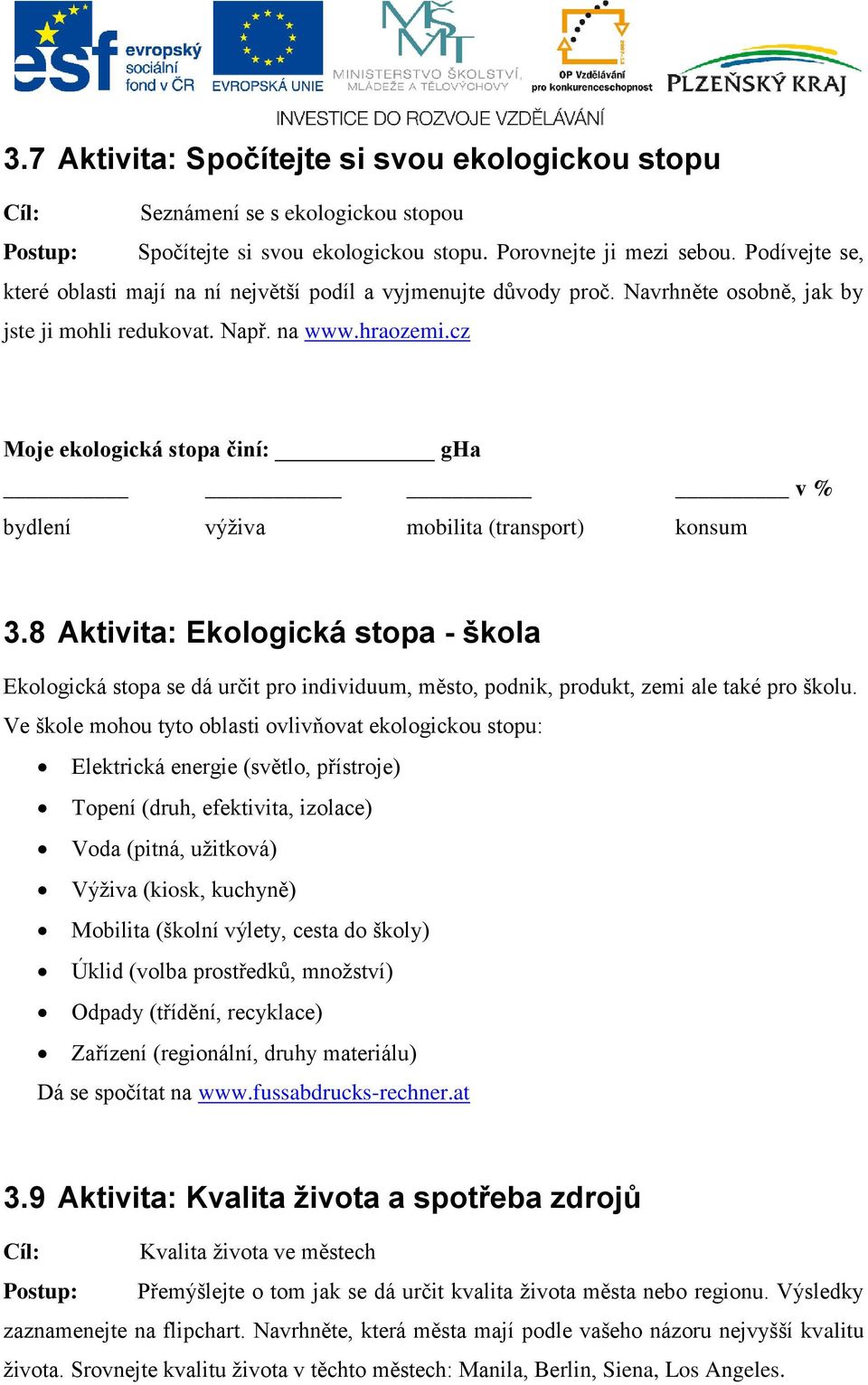 cz Moje ekologická stopa činí: gha v % bydlení výživa mobilita (transport) konsum 3.