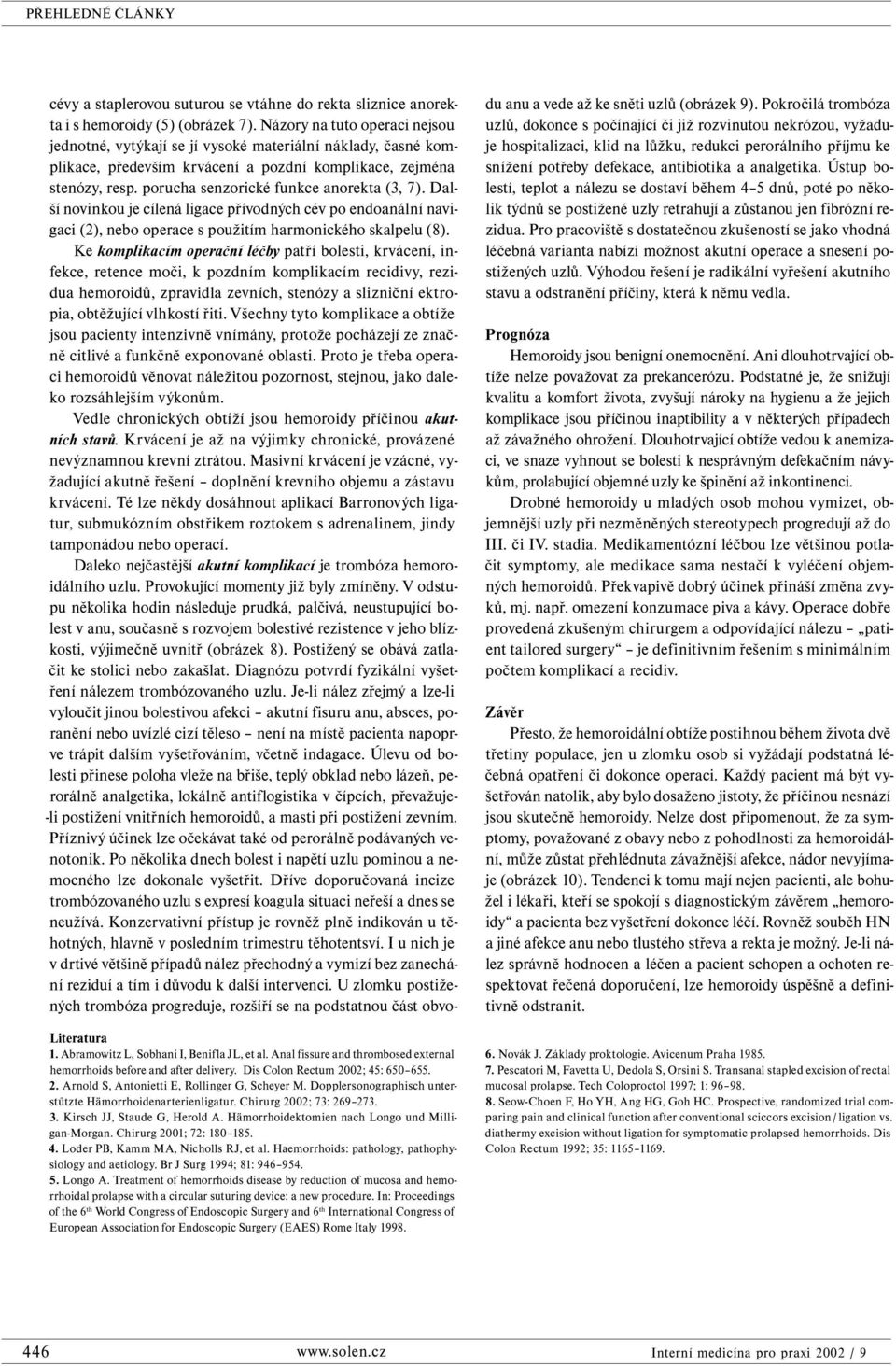 Hämorrhoidektomien nach Longo und Milligan-Morgan. Chirurg 2001; 72: 180 185. 4. Loder PB, Kamm MA, Nicholls RJ, et al. Haemorrhoids: pathology, pathophysiology and aetiology.