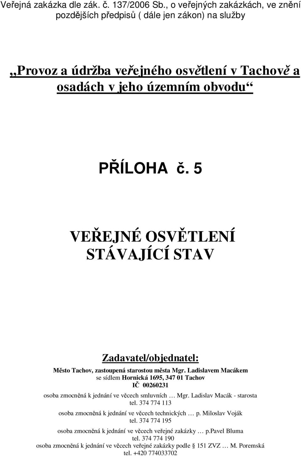 5 VE EJNÉ OSV TLENÍ STÁVAJÍCÍ STAV Zadavatel/objednatel: sto zastoupená starostou m sta Mgr.